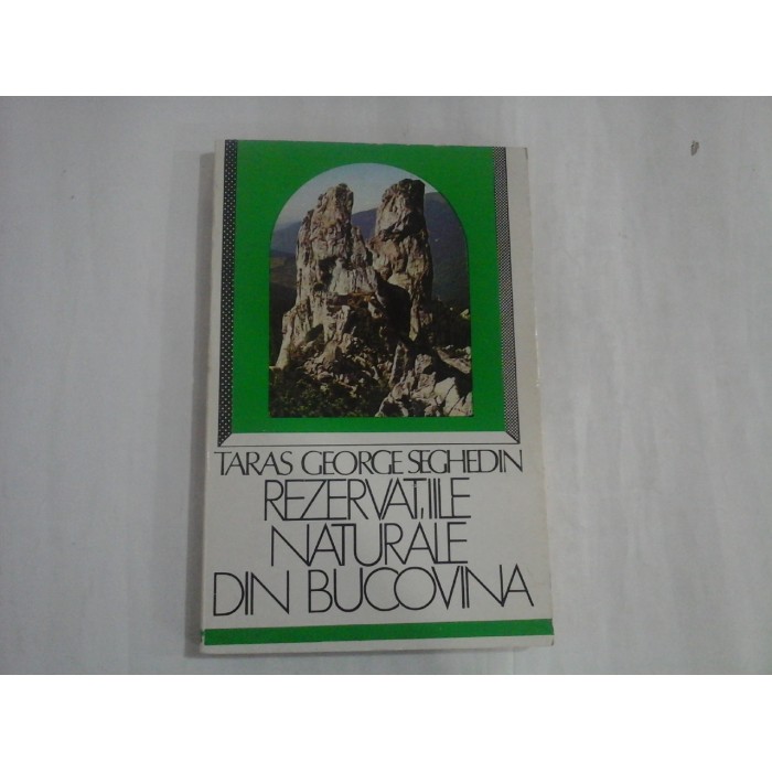 REZERVATIILE NATURALE DIN BUCOVINA - TARAS GEORGE SEGHEDIN